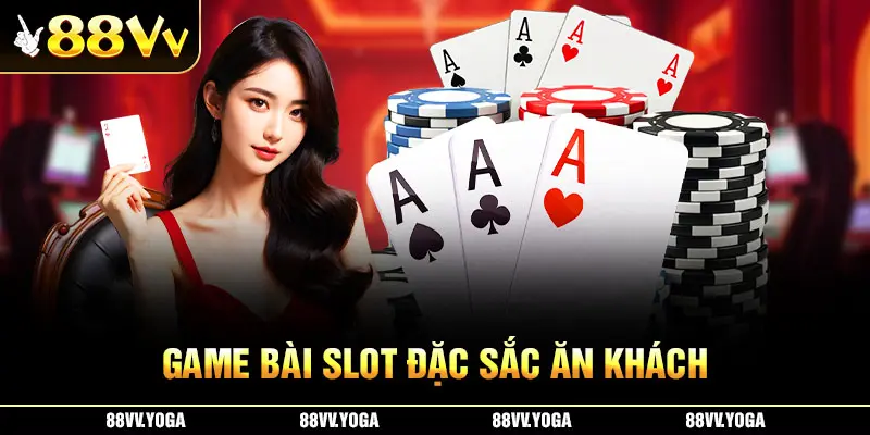 Game bài slot đặc sắc ăn khách