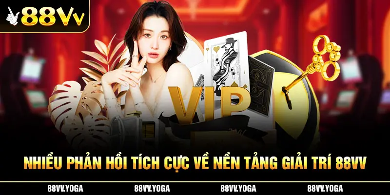 Nhiều phản hồi tích cực về nền tảng giải trí 