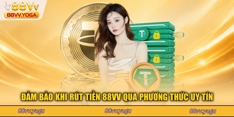 Đảm bảo khi rút tiền 88VV qua phương thức uy tín