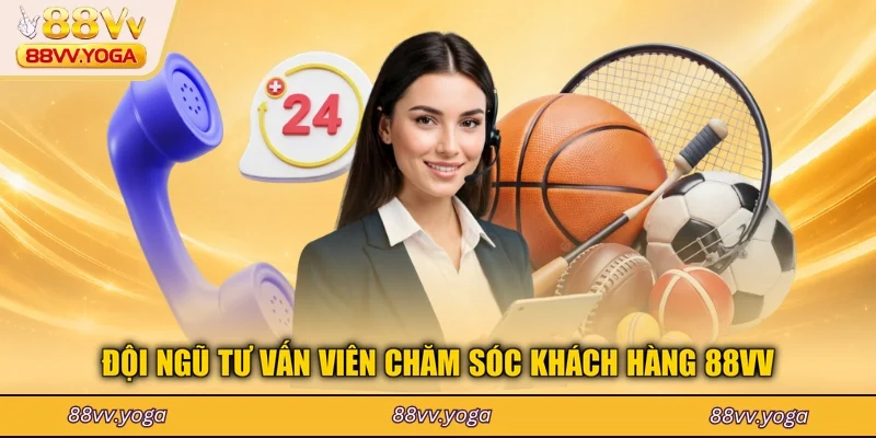 Đội ngũ tư vấn viên chăm sóc khách hàng 88VV