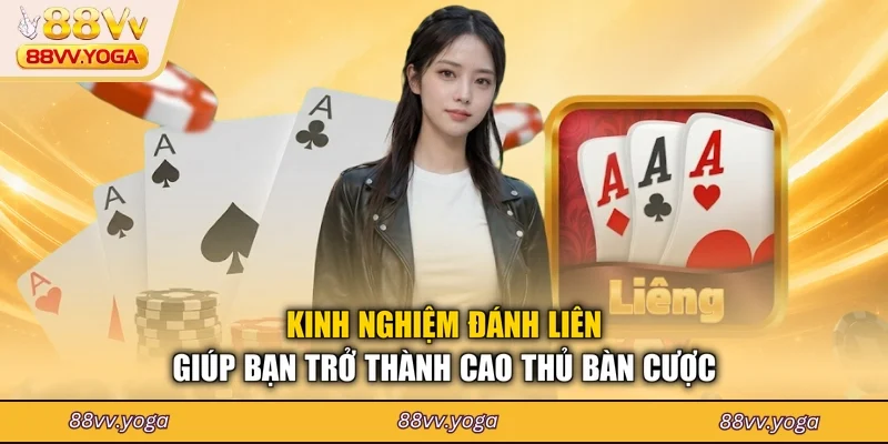 Kinh nghiệm đánh liên giúp bạn trở thành cao thủ bàn cược