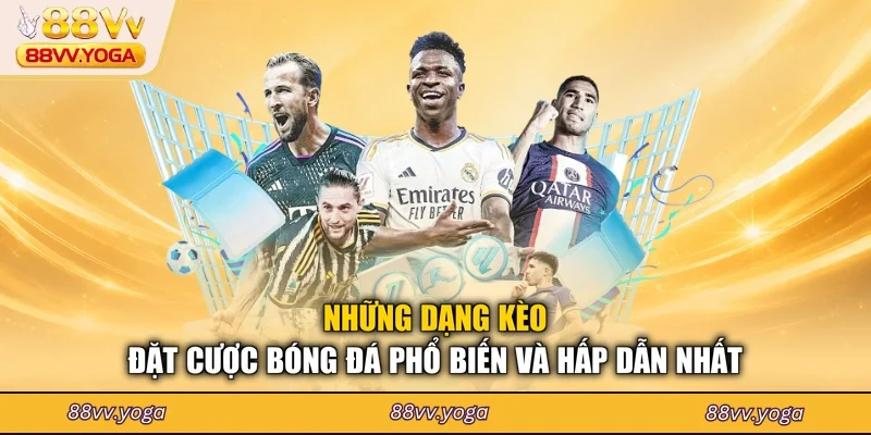 Những dạng kèo đặt cược bóng đá phổ biến và hấp dẫn nhất